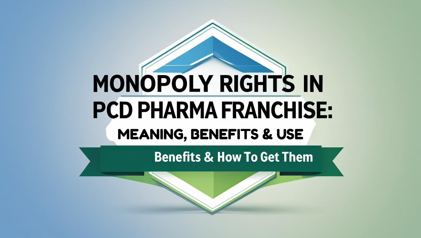 Monopoly Rights in PCD Pharma Franchise: Meaning, Benefits and How to Get Them